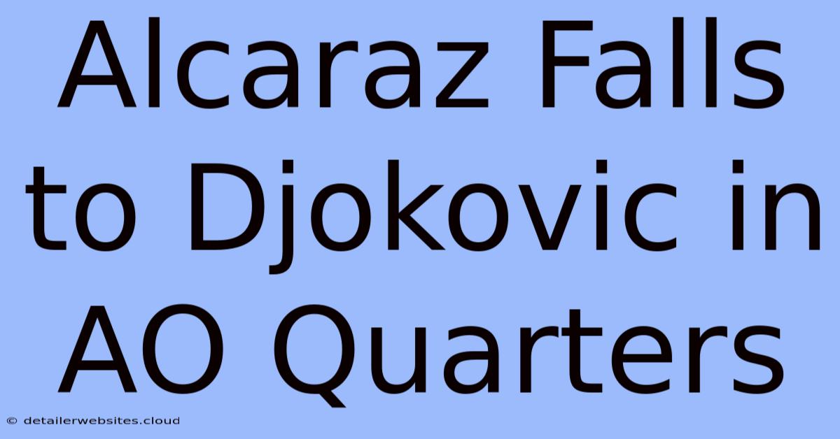 Alcaraz Falls To Djokovic In AO Quarters