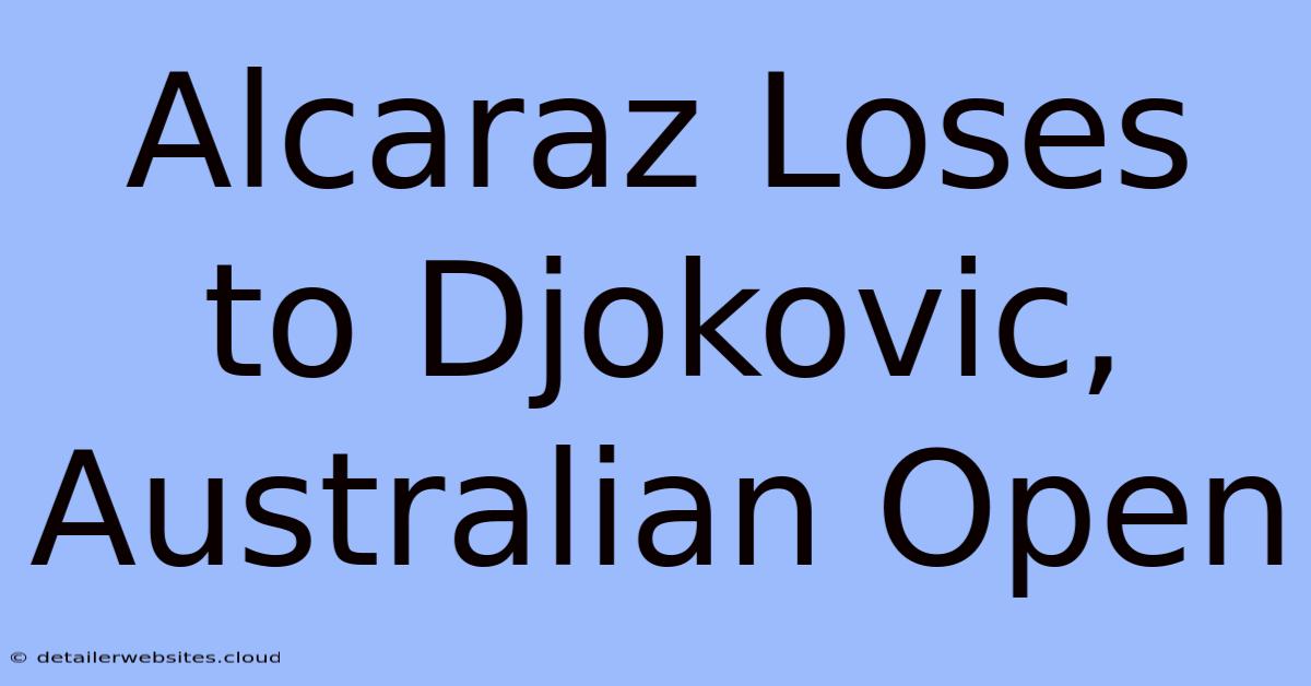 Alcaraz Loses To Djokovic, Australian Open