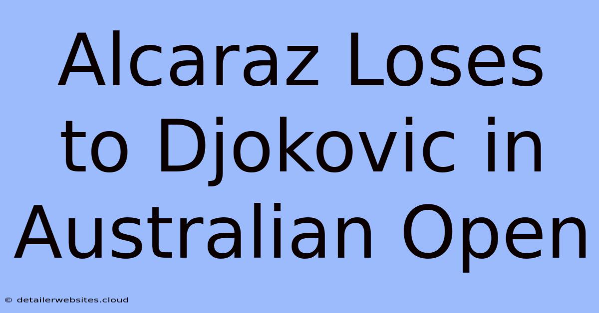 Alcaraz Loses To Djokovic In Australian Open