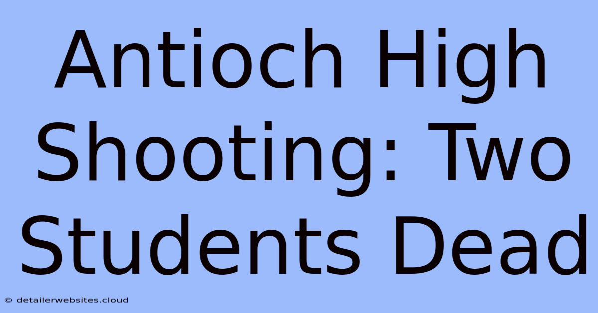 Antioch High Shooting: Two Students Dead