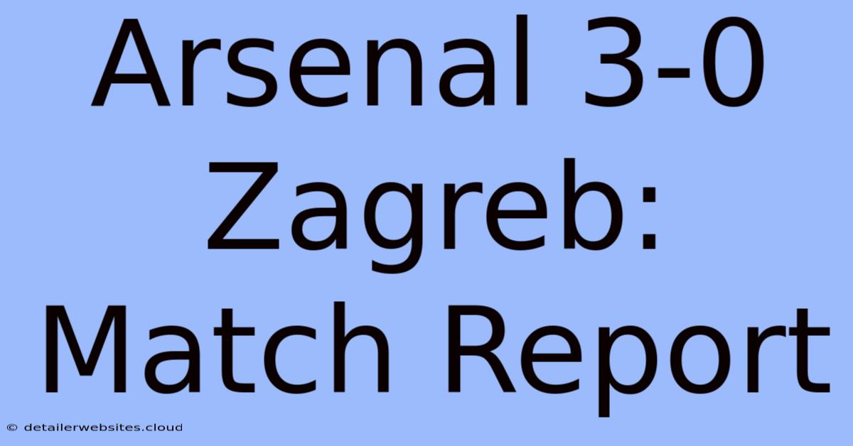 Arsenal 3-0 Zagreb: Match Report