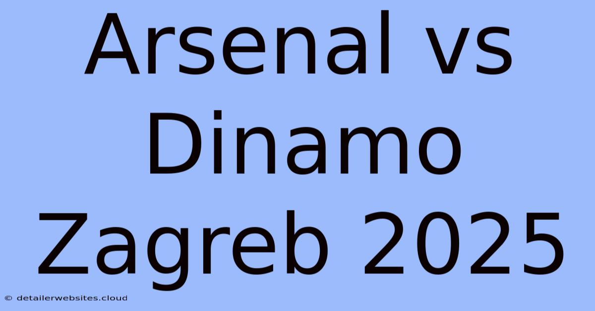 Arsenal Vs Dinamo Zagreb 2025