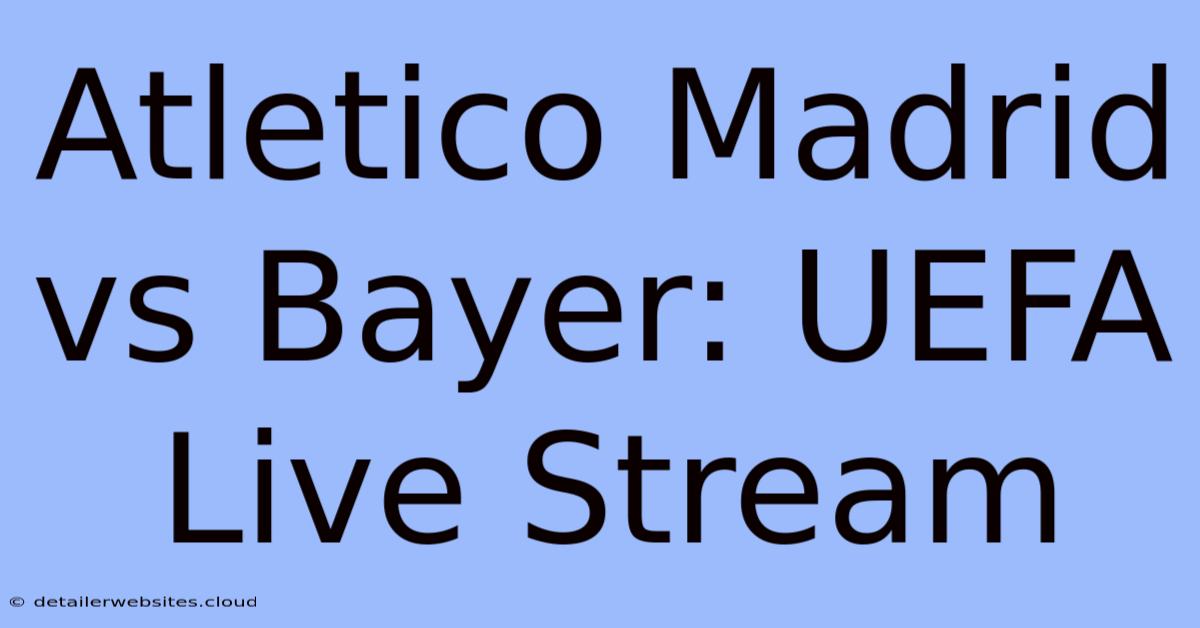 Atletico Madrid Vs Bayer: UEFA Live Stream