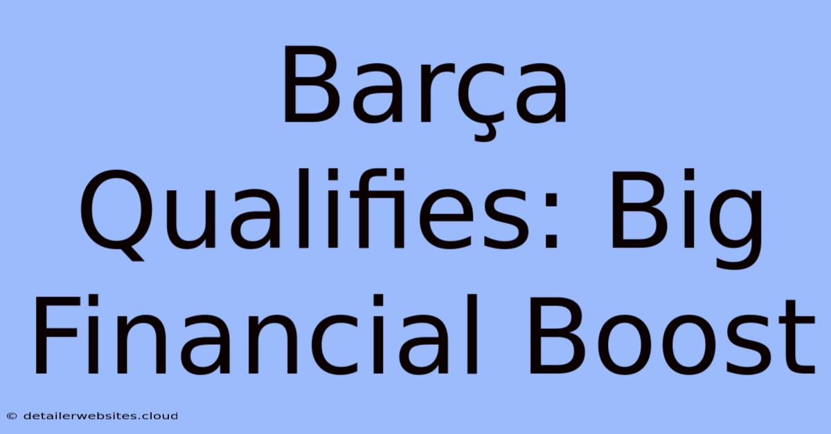 Barça Qualifies: Big Financial Boost