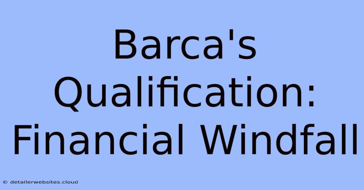 Barca's Qualification: Financial Windfall