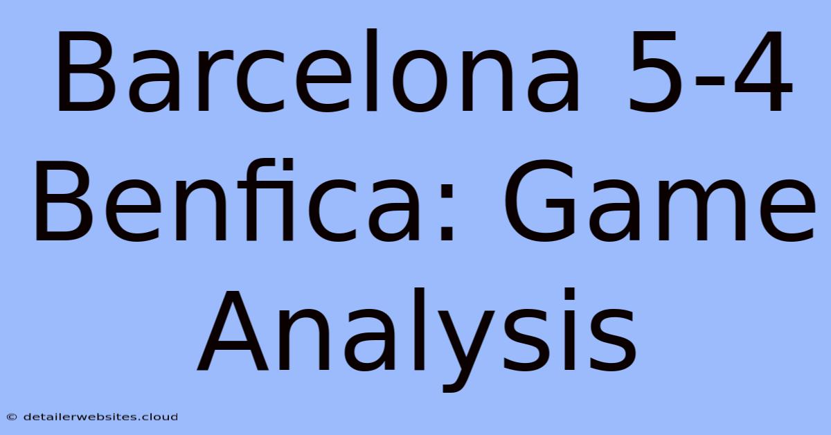 Barcelona 5-4 Benfica: Game Analysis