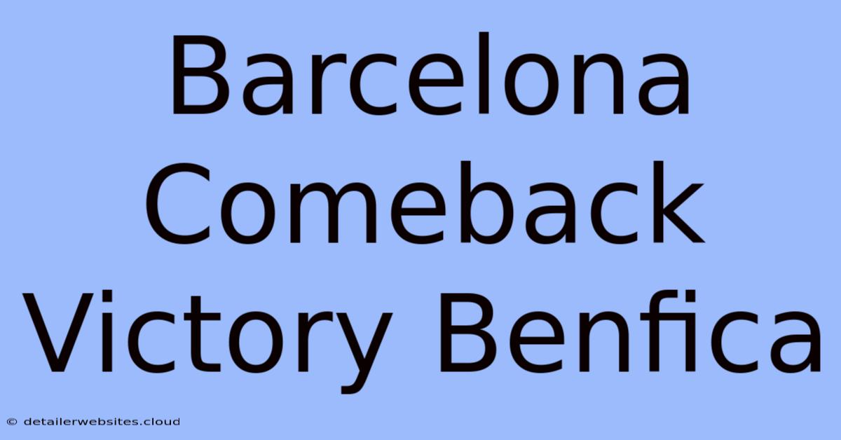 Barcelona Comeback Victory Benfica