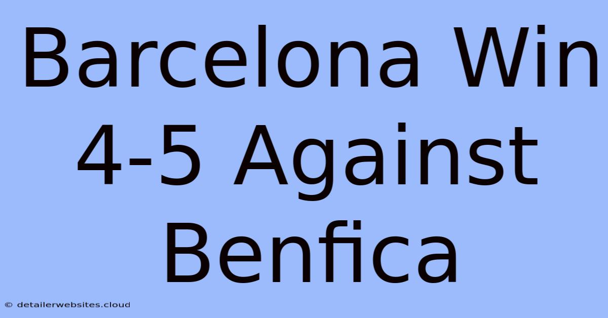 Barcelona Win 4-5 Against Benfica