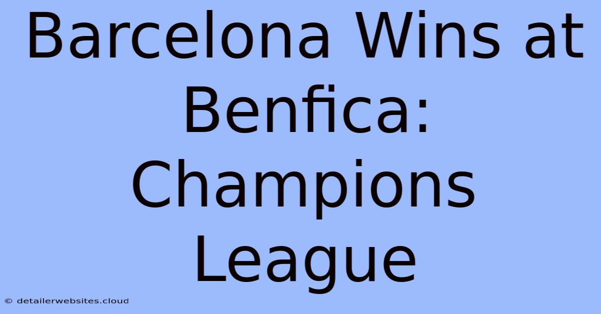 Barcelona Wins At Benfica: Champions League