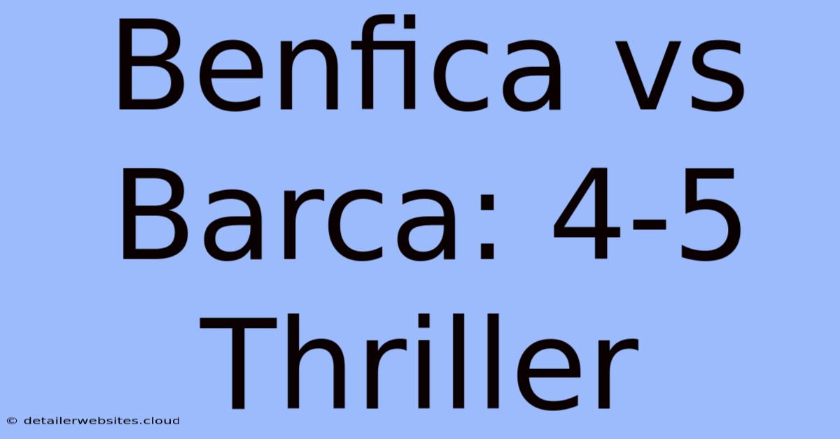 Benfica Vs Barca: 4-5 Thriller