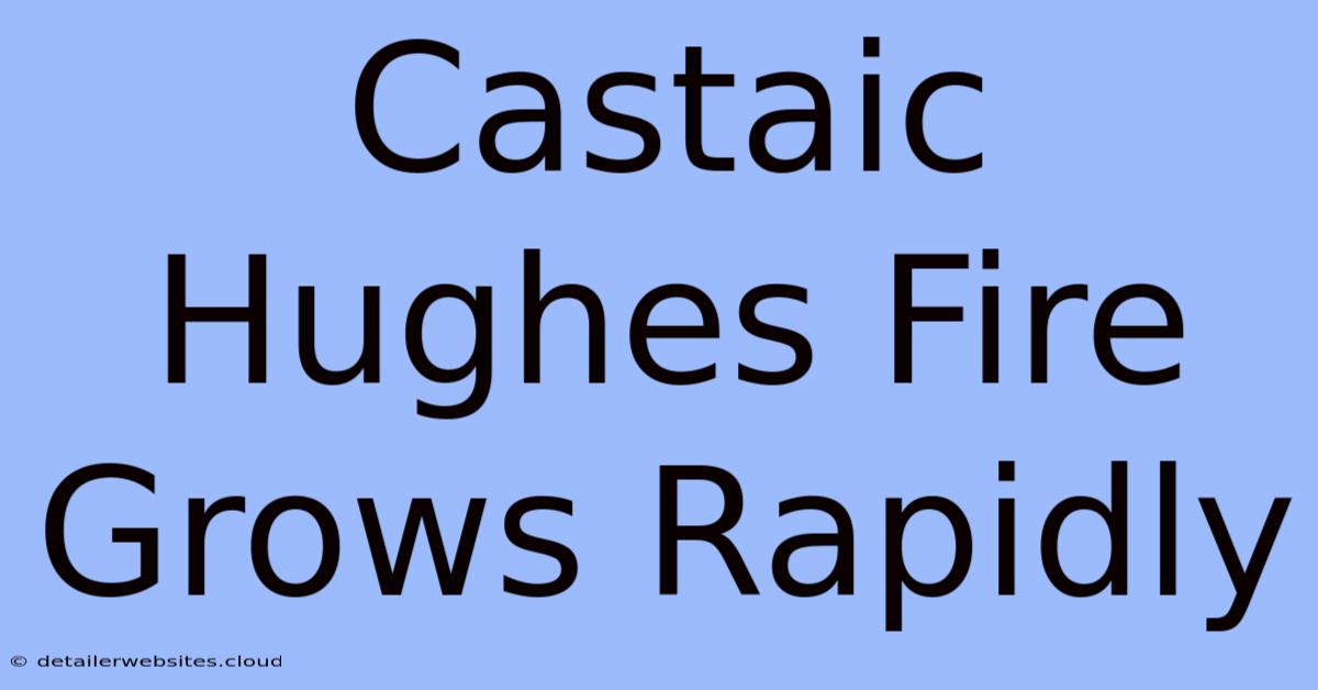 Castaic Hughes Fire Grows Rapidly