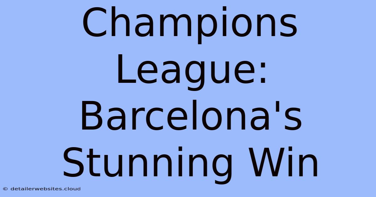 Champions League: Barcelona's Stunning Win