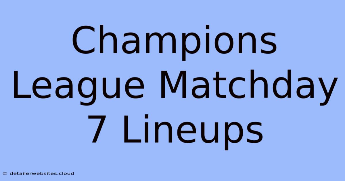 Champions League Matchday 7 Lineups