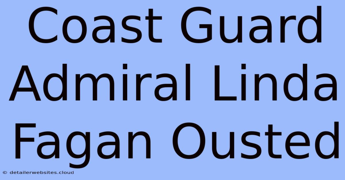 Coast Guard Admiral Linda Fagan Ousted