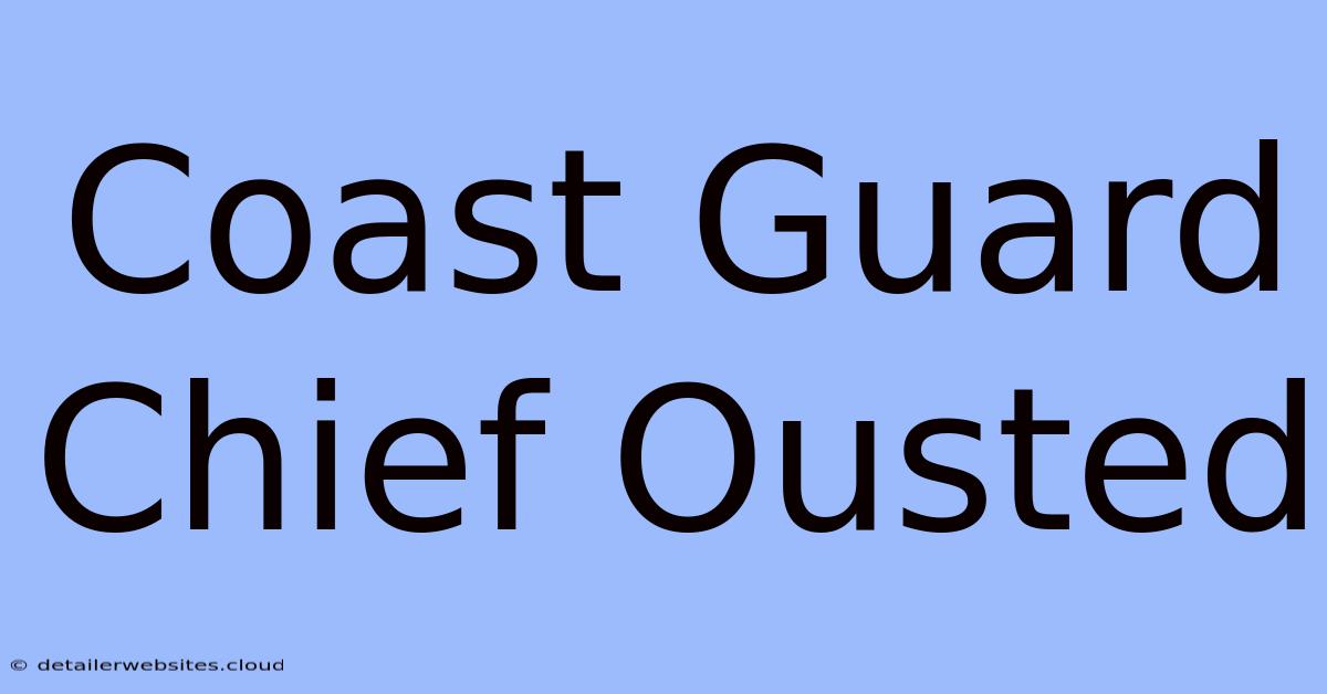 Coast Guard Chief Ousted