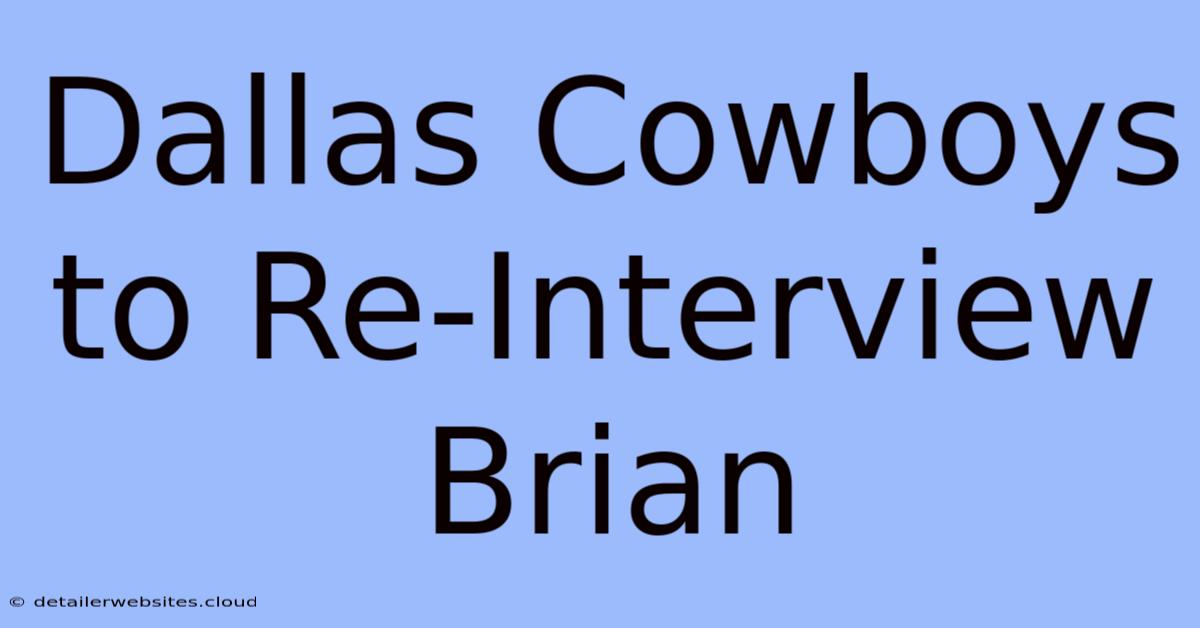 Dallas Cowboys To Re-Interview Brian