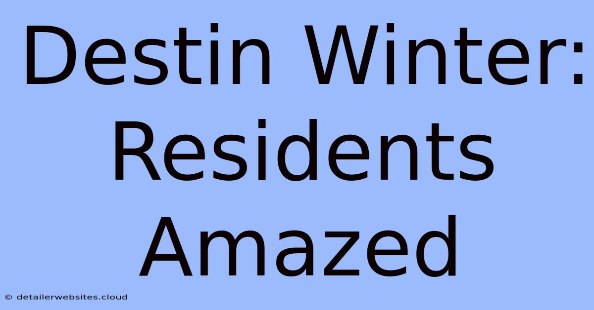 Destin Winter: Residents Amazed