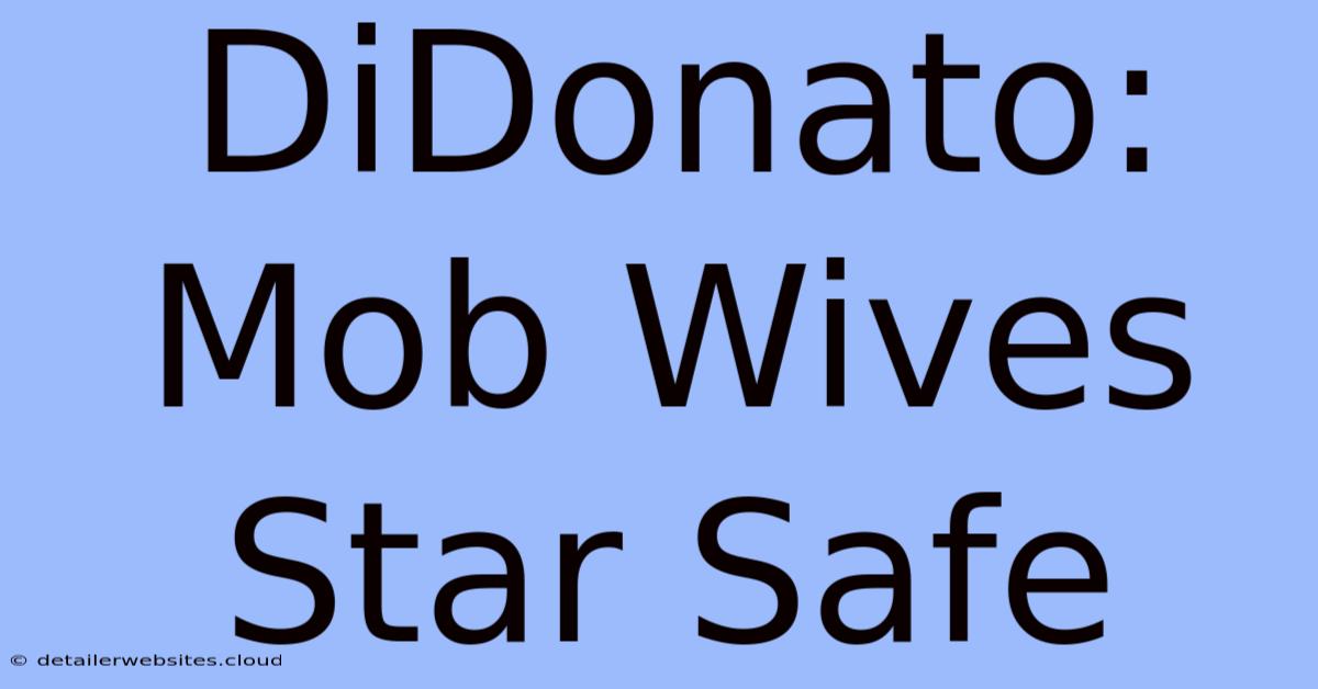 DiDonato: Mob Wives Star Safe