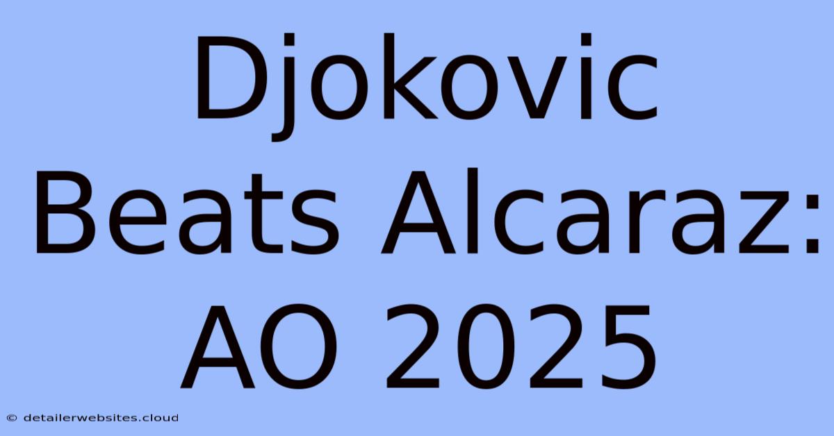 Djokovic Beats Alcaraz: AO 2025