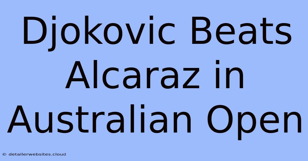 Djokovic Beats Alcaraz In Australian Open