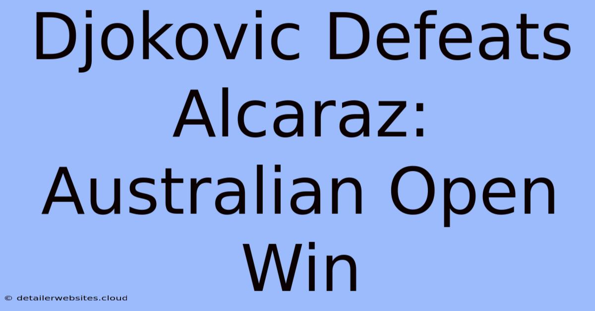 Djokovic Defeats Alcaraz: Australian Open Win