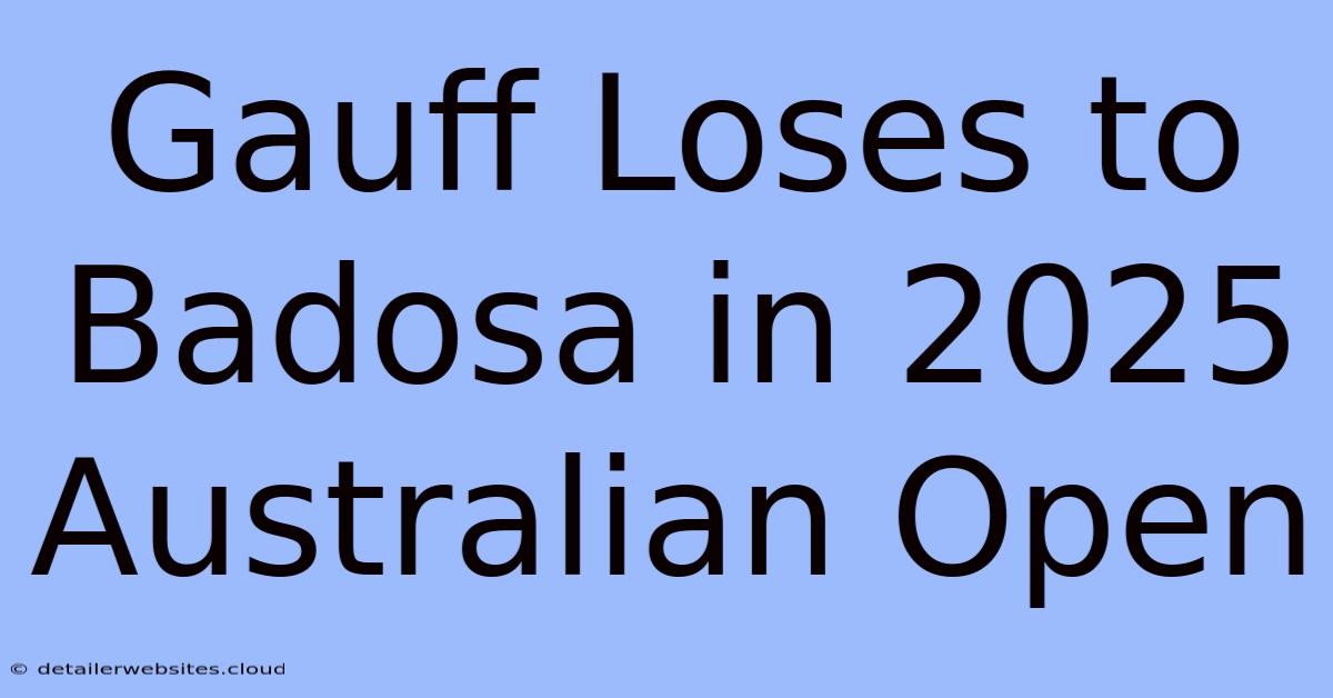 Gauff Loses To Badosa In 2025 Australian Open