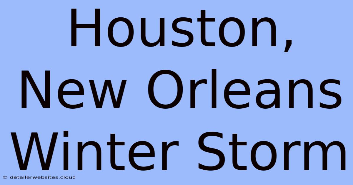 Houston, New Orleans Winter Storm