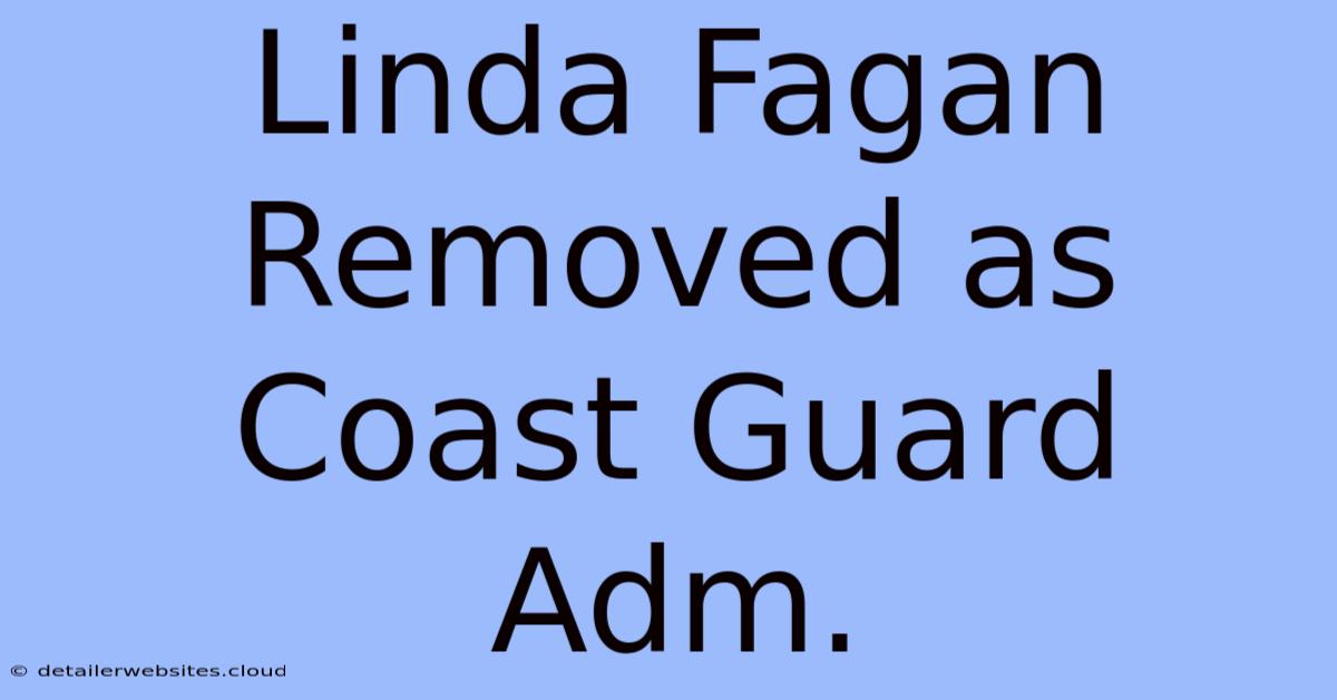 Linda Fagan Removed As Coast Guard Adm.