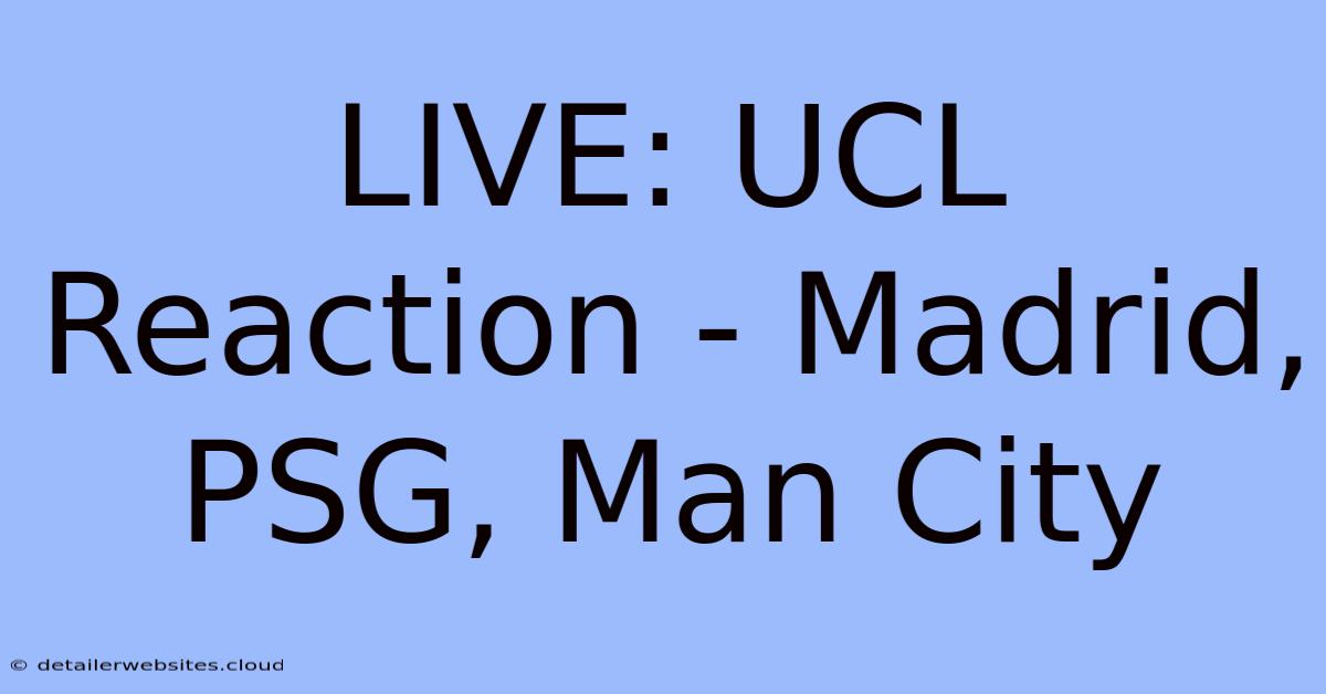 LIVE: UCL Reaction - Madrid, PSG, Man City