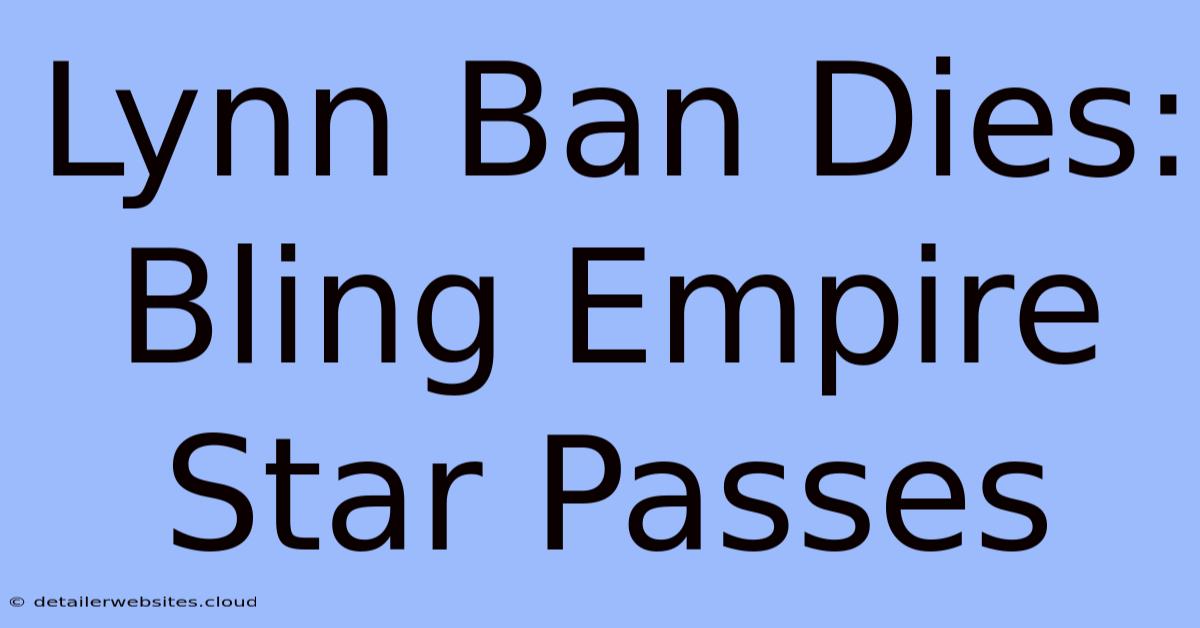 Lynn Ban Dies: Bling Empire Star Passes