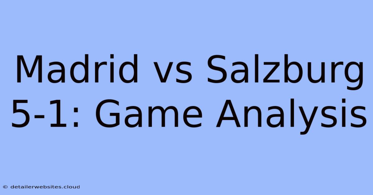 Madrid Vs Salzburg 5-1: Game Analysis