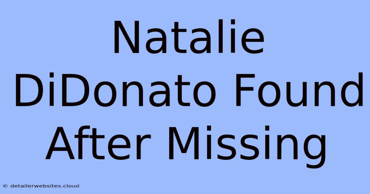 Natalie DiDonato Found After Missing