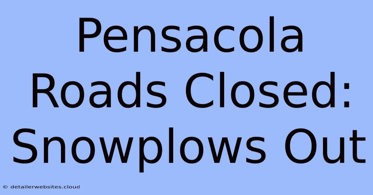 Pensacola Roads Closed: Snowplows Out