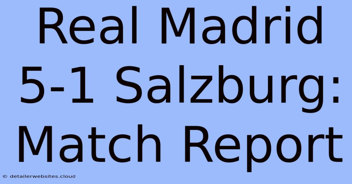 Real Madrid 5-1 Salzburg: Match Report