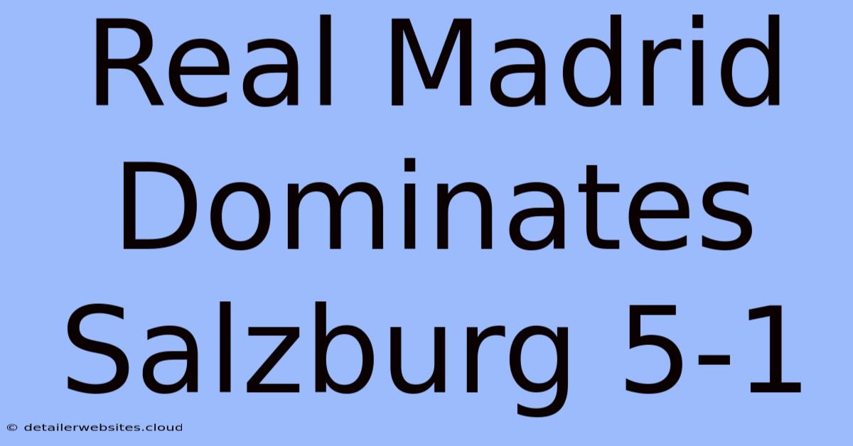 Real Madrid Dominates Salzburg 5-1