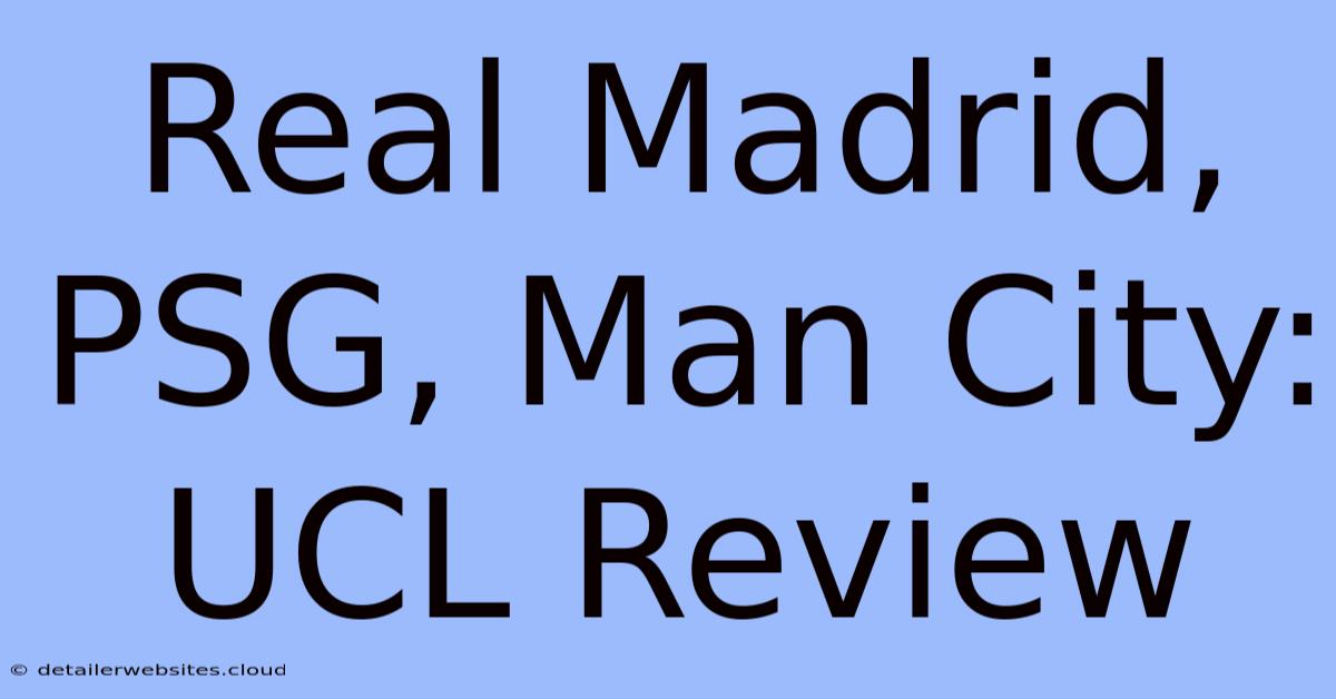 Real Madrid, PSG, Man City: UCL Review