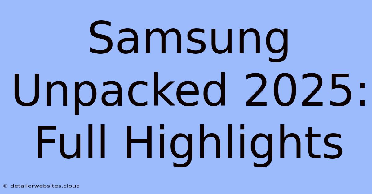 Samsung Unpacked 2025: Full Highlights