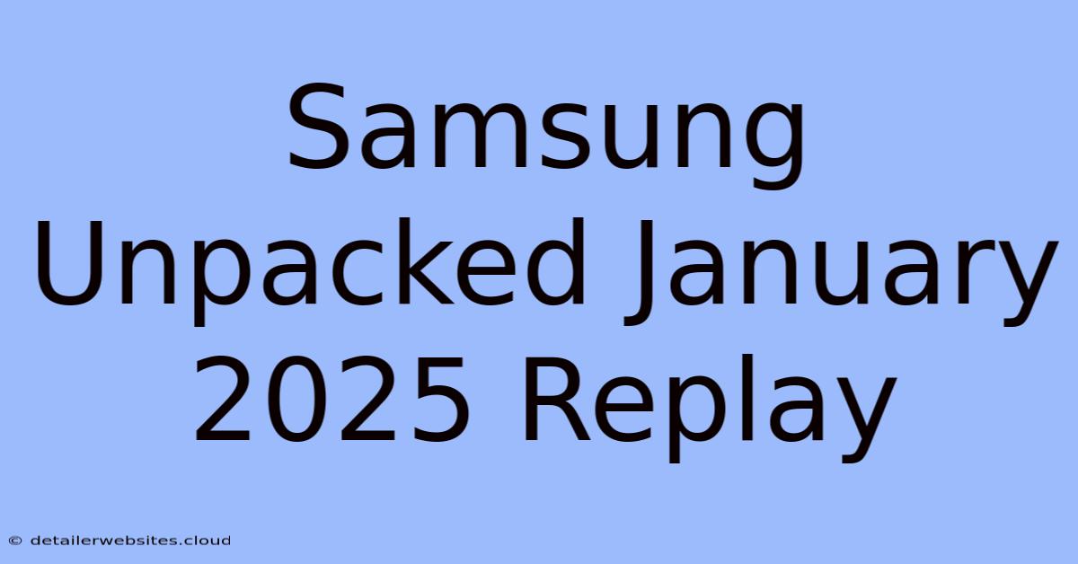 Samsung Unpacked January 2025 Replay