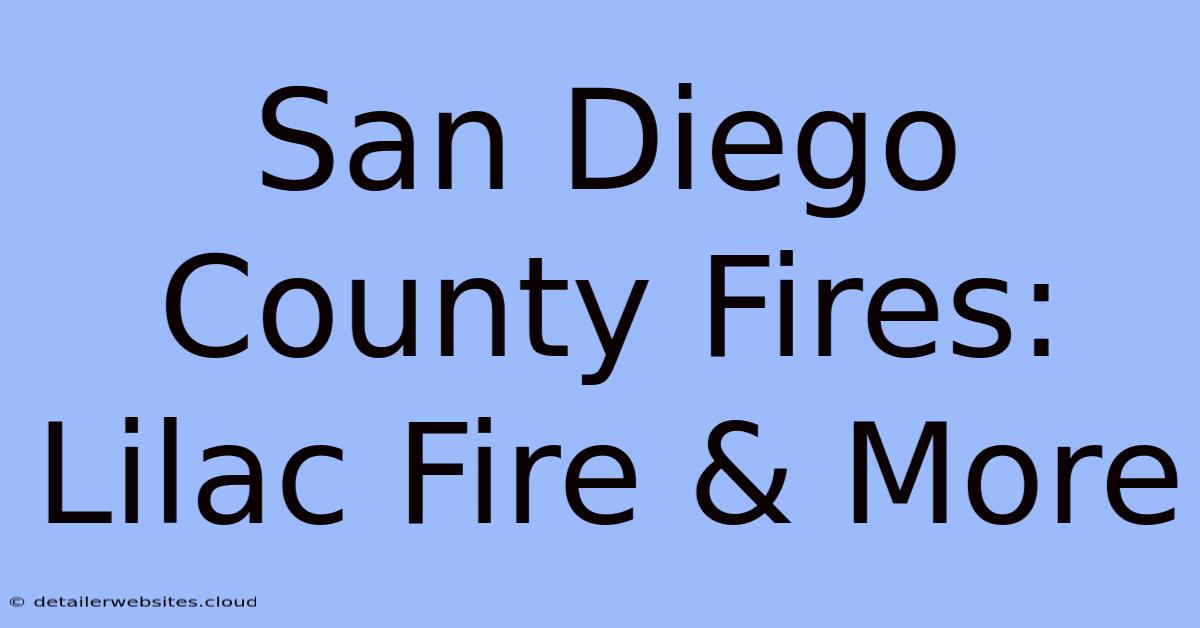 San Diego County Fires: Lilac Fire & More