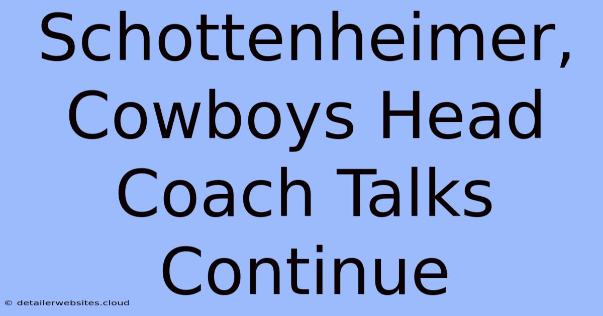 Schottenheimer, Cowboys Head Coach Talks Continue