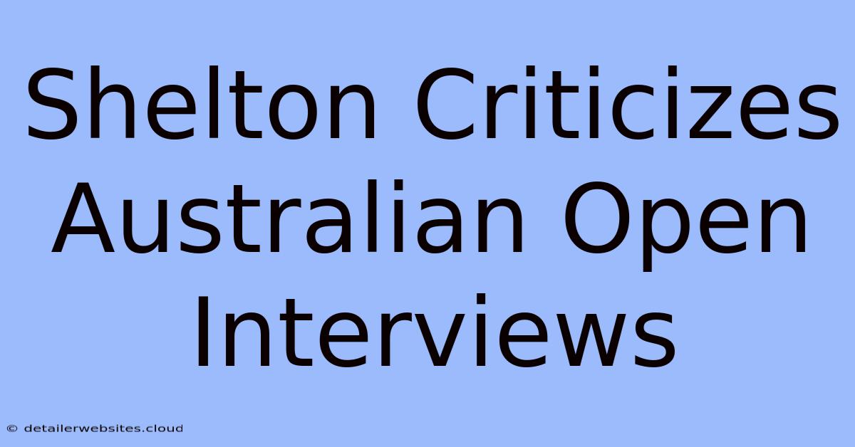 Shelton Criticizes Australian Open Interviews