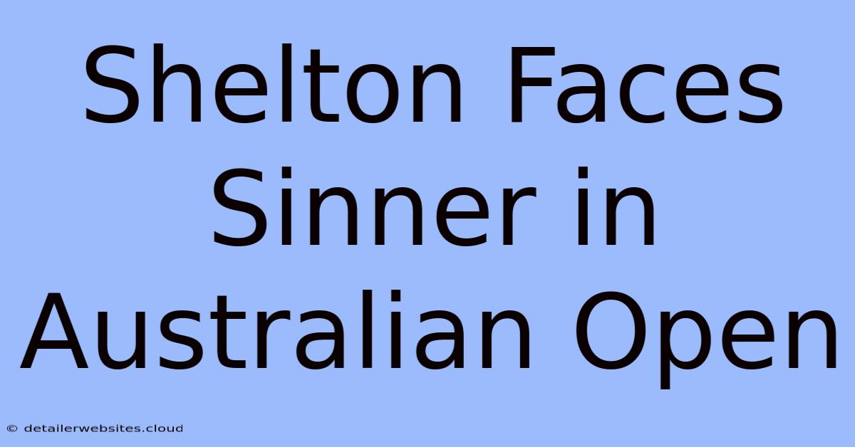 Shelton Faces Sinner In Australian Open