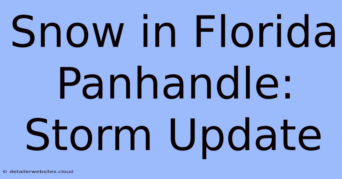 Snow In Florida Panhandle: Storm Update