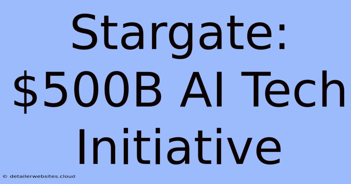 Stargate: $500B AI Tech Initiative