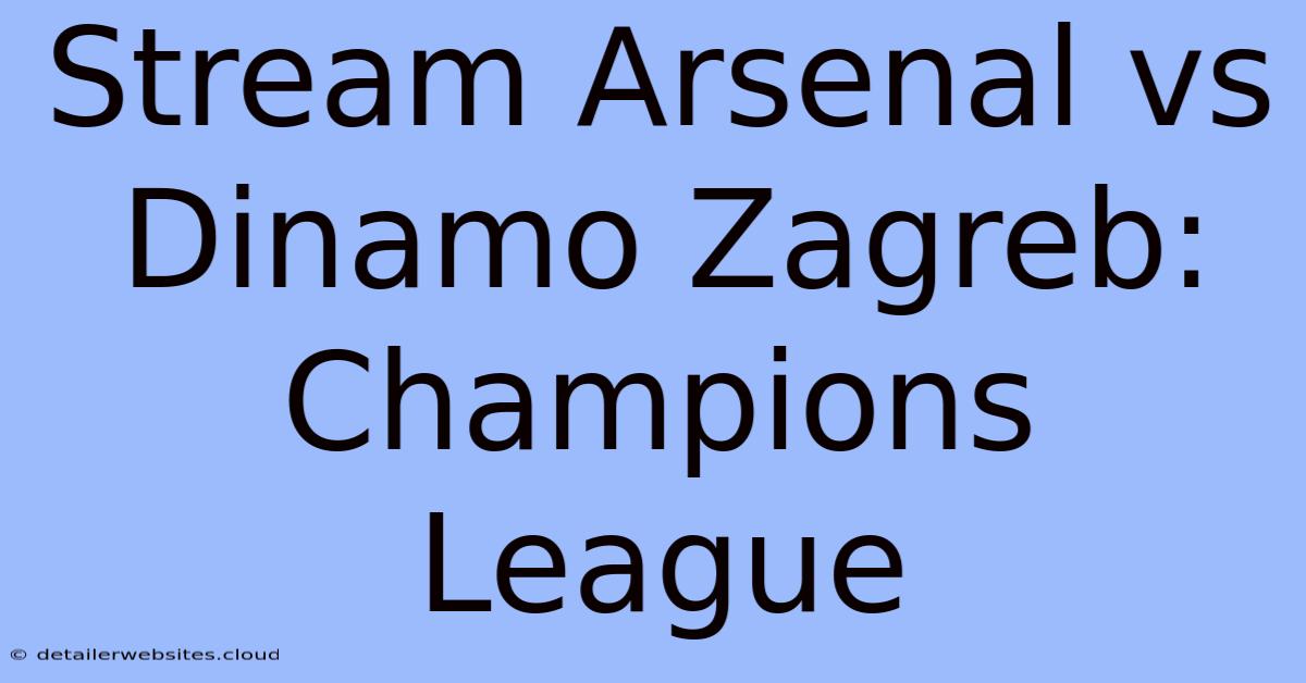 Stream Arsenal Vs Dinamo Zagreb: Champions League