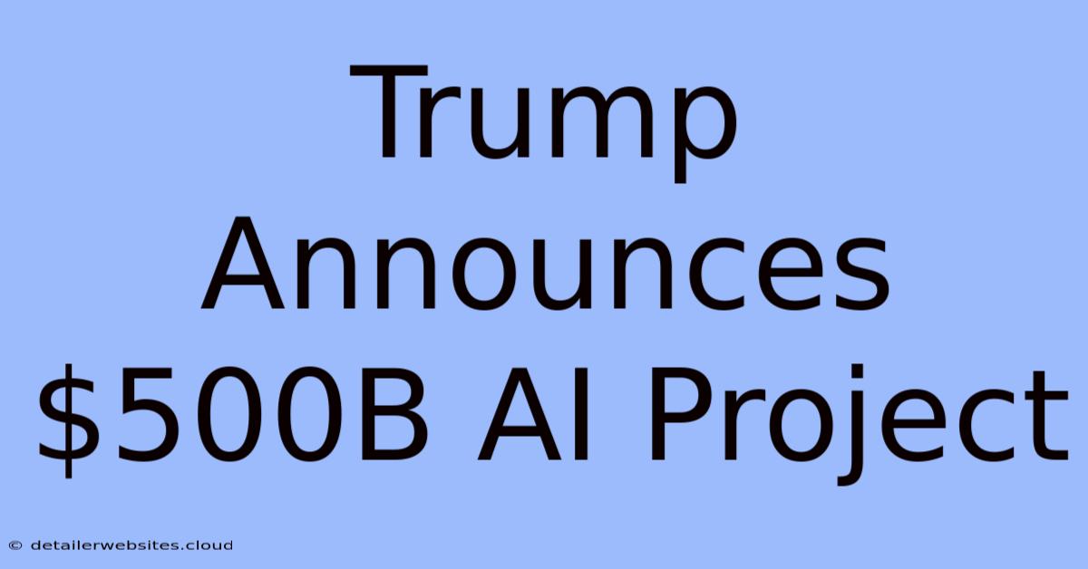 Trump Announces $500B AI Project