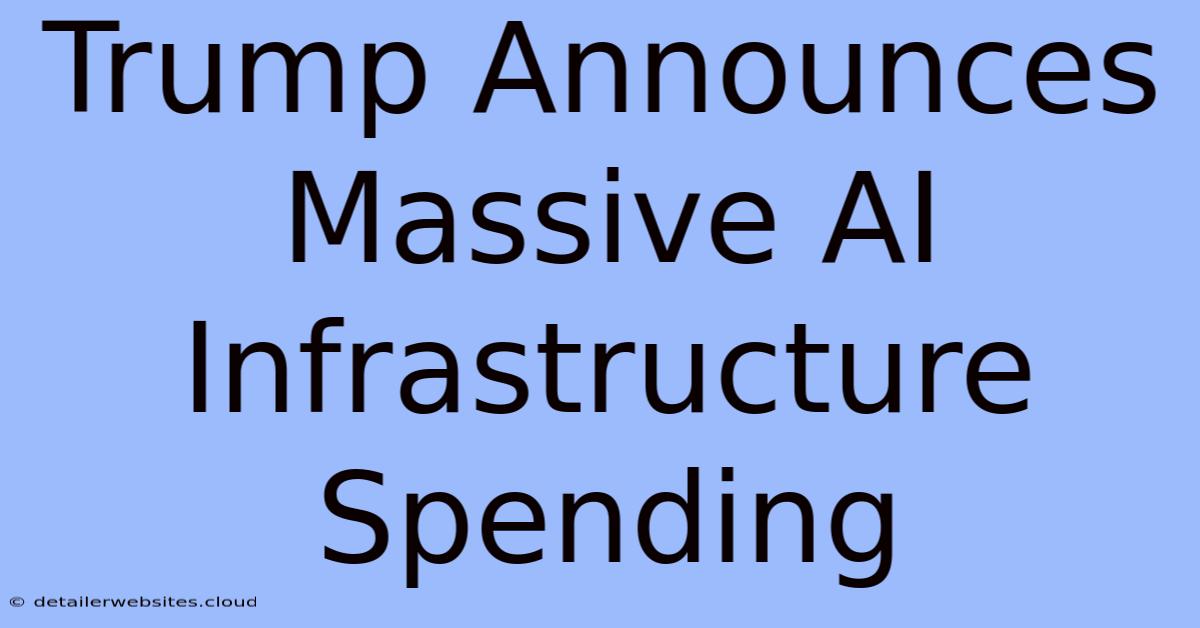 Trump Announces Massive AI Infrastructure Spending