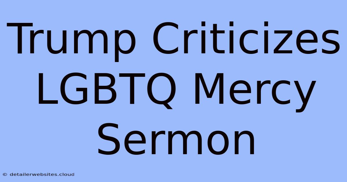 Trump Criticizes LGBTQ Mercy Sermon