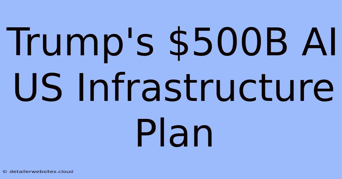 Trump's $500B AI US Infrastructure Plan