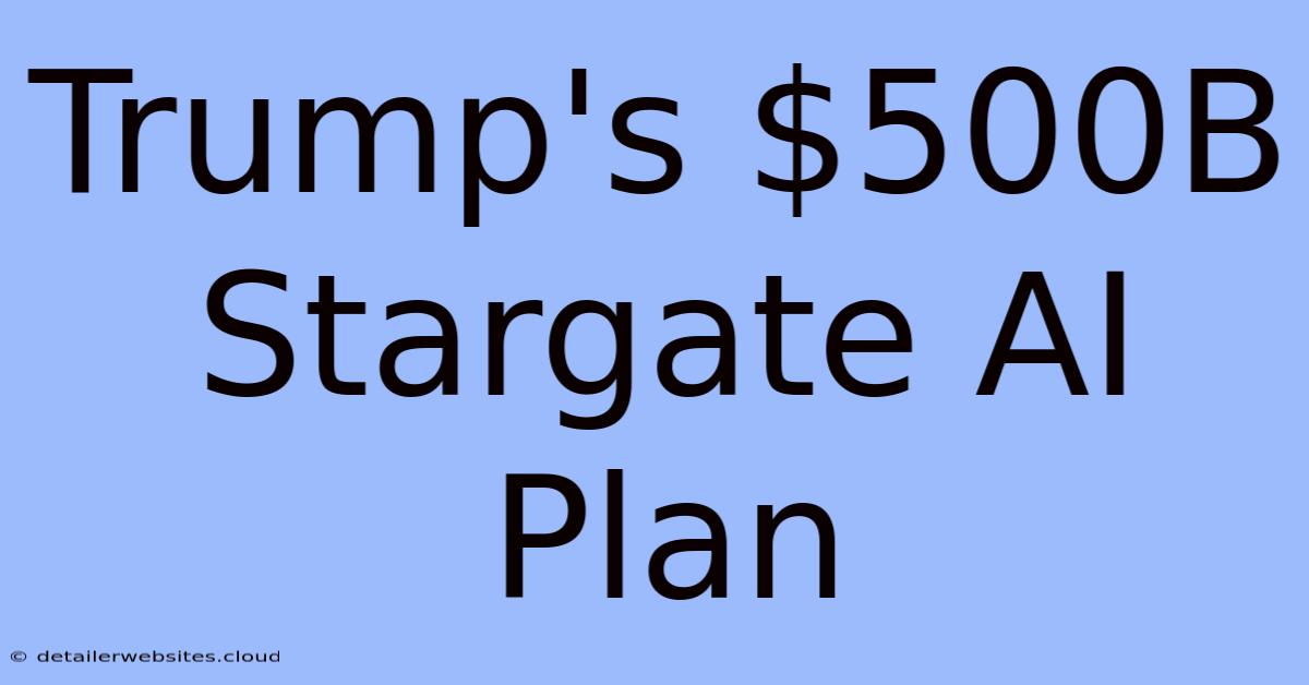 Trump's $500B Stargate AI Plan